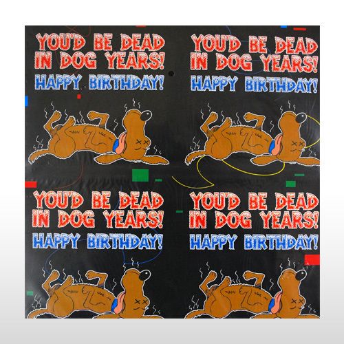 Gag Birthday Wrapping Paper  In dog years youd be DEAD  
